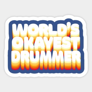 World's Okayest Drummer - Humorous Drumming Gift Sticker